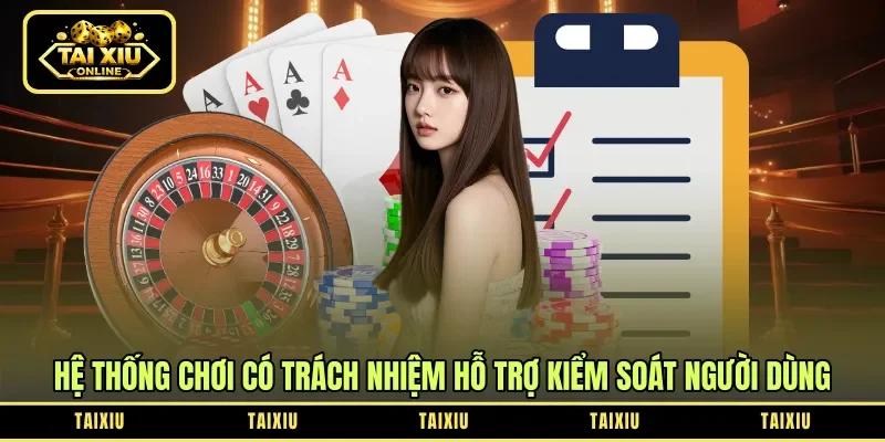Hệ thống chơi có trách nhiệm hỗ trợ kiểm soát người dùng