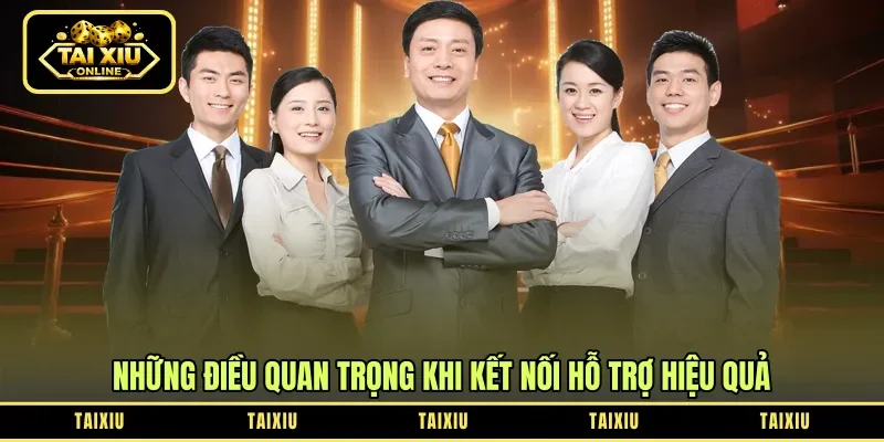 Những điều quan trọng khi kết nối hỗ trợ hiệu quả