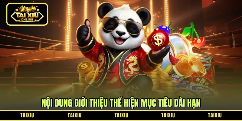 Nội dung giới thiệu thể hiện mục tiêu dài hạn