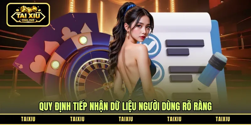 Quy định tiếp nhận dữ liệu người dùng rõ ràng